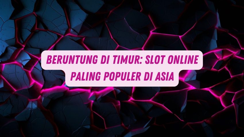 Beruntung di Timur: Game Online Paling Populer di Asia