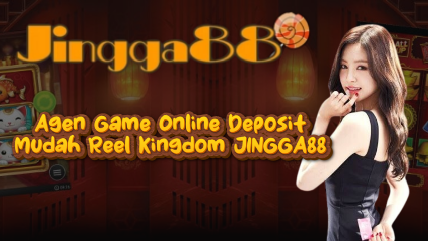 Agen Game Online Deposit Mudah Reel Kingdom JINGGA88