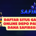 Daftar Situs Game Online Depo Pakai Dana SAFIR888