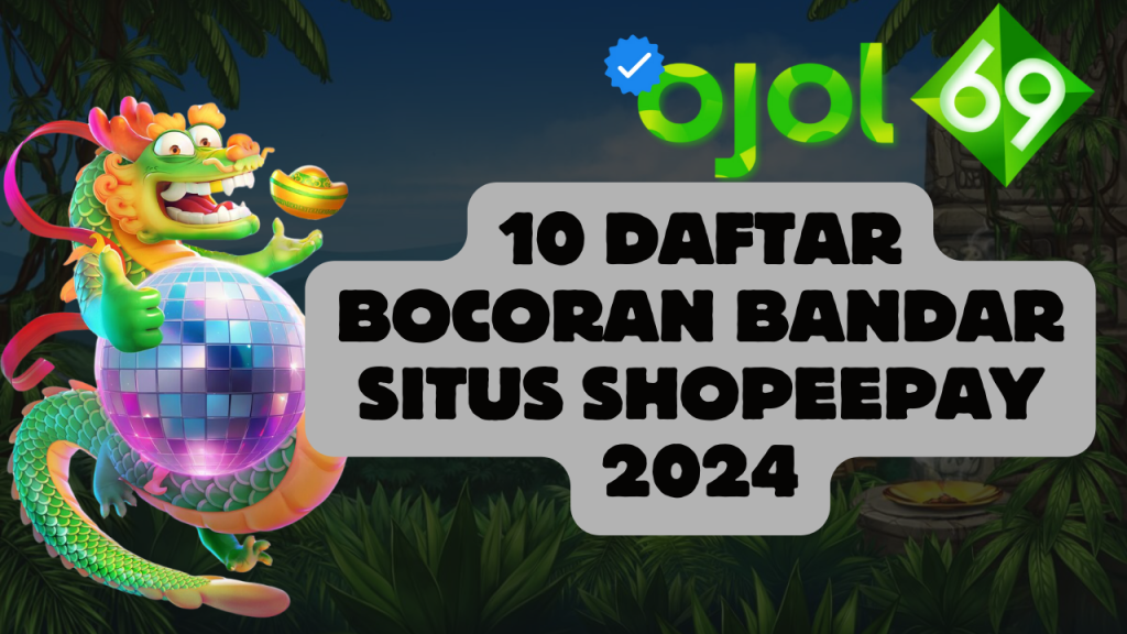 10 Daftar Bocoran Bandar Situs Shopeepay 2024