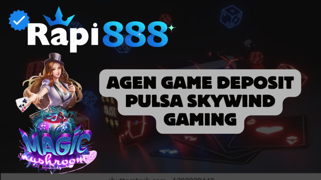 Agen Game Deposit Pulsa Skywind Gaming